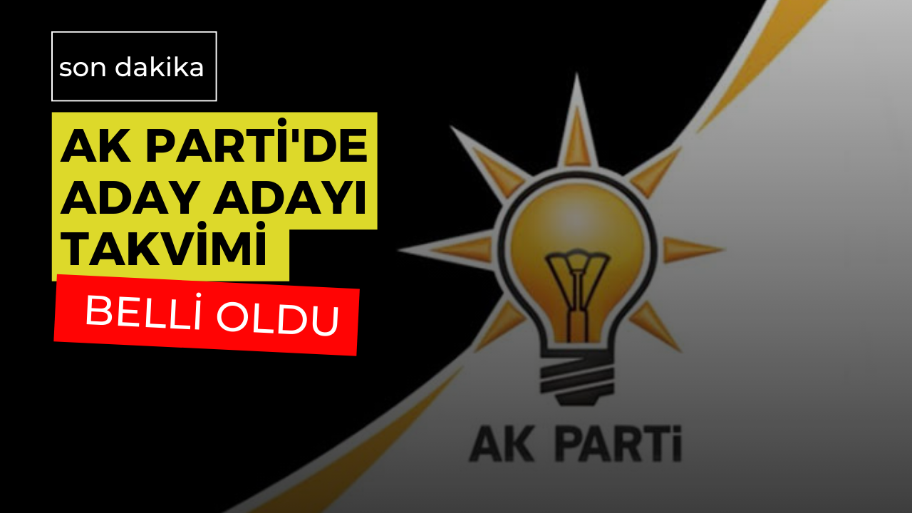 AK Parti'de Aday Adayı Takvimi Belli Oldu