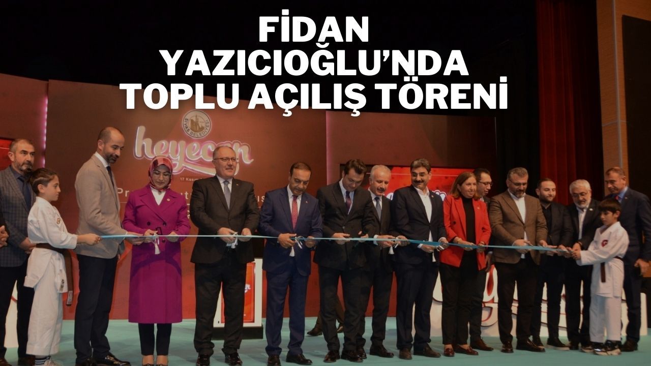 Fidan Yazıcıoğlu’nda Toplu Açılış Töreni