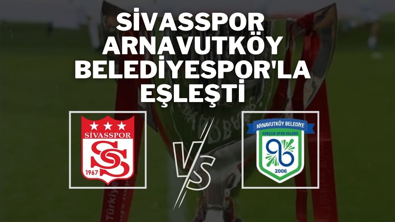 Sivasspor Arnavutköy Belediyespor'la Eşleşti