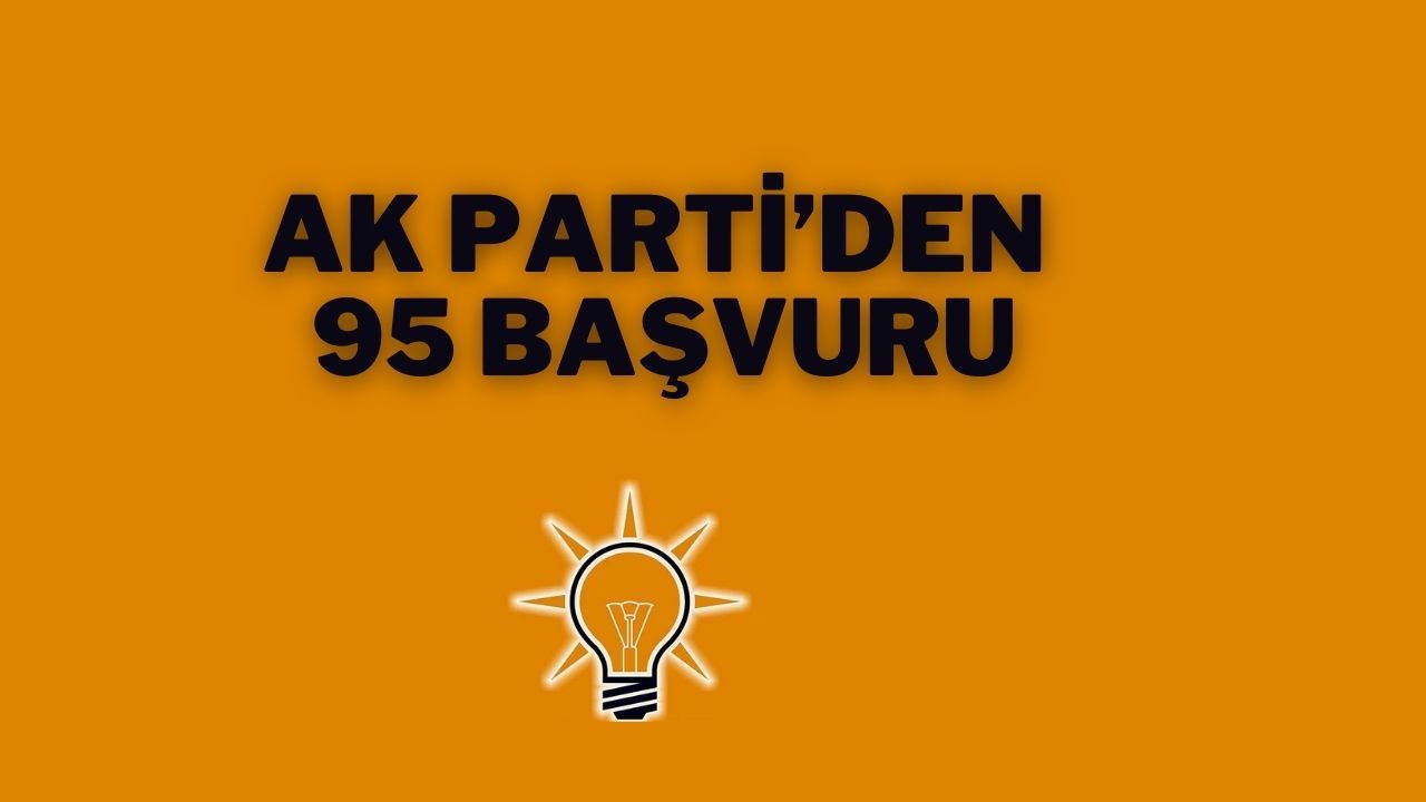 AK Parti’den 95 Başvuru