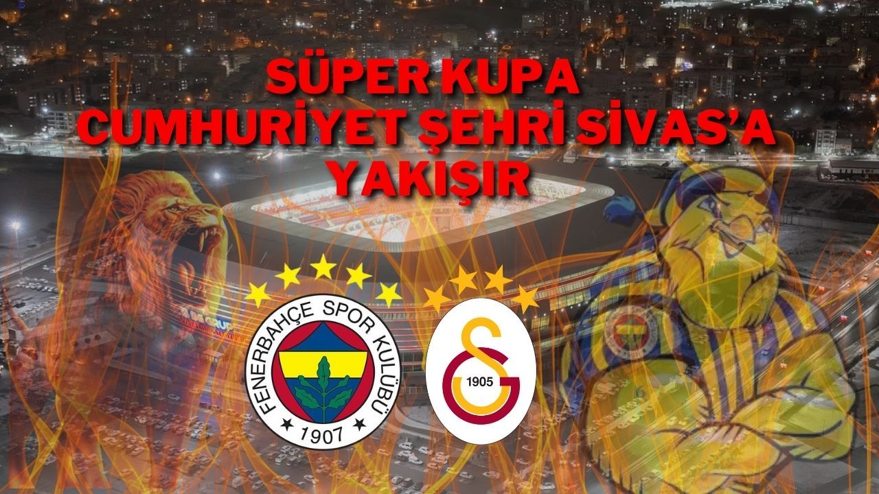 Süper Kupa Cumhuriyet Şehri Sivas’a Yakışır