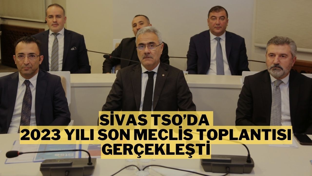 Sivas TSO’da 2023 Yılı Son Meclis Toplantısı Gerçekleşti