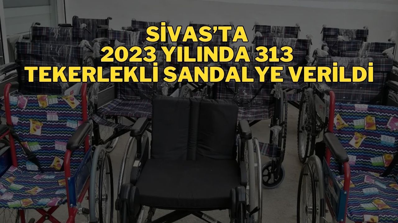 Sivas’ta 2023 Yılında 313 Tekerlekli Sandalye Verildi