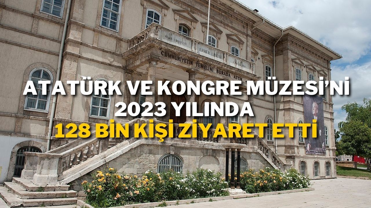 Atatürk ve Kongre Müzesi’ni 2023 Yılında 128 Bin Kişi Ziyaret Etti