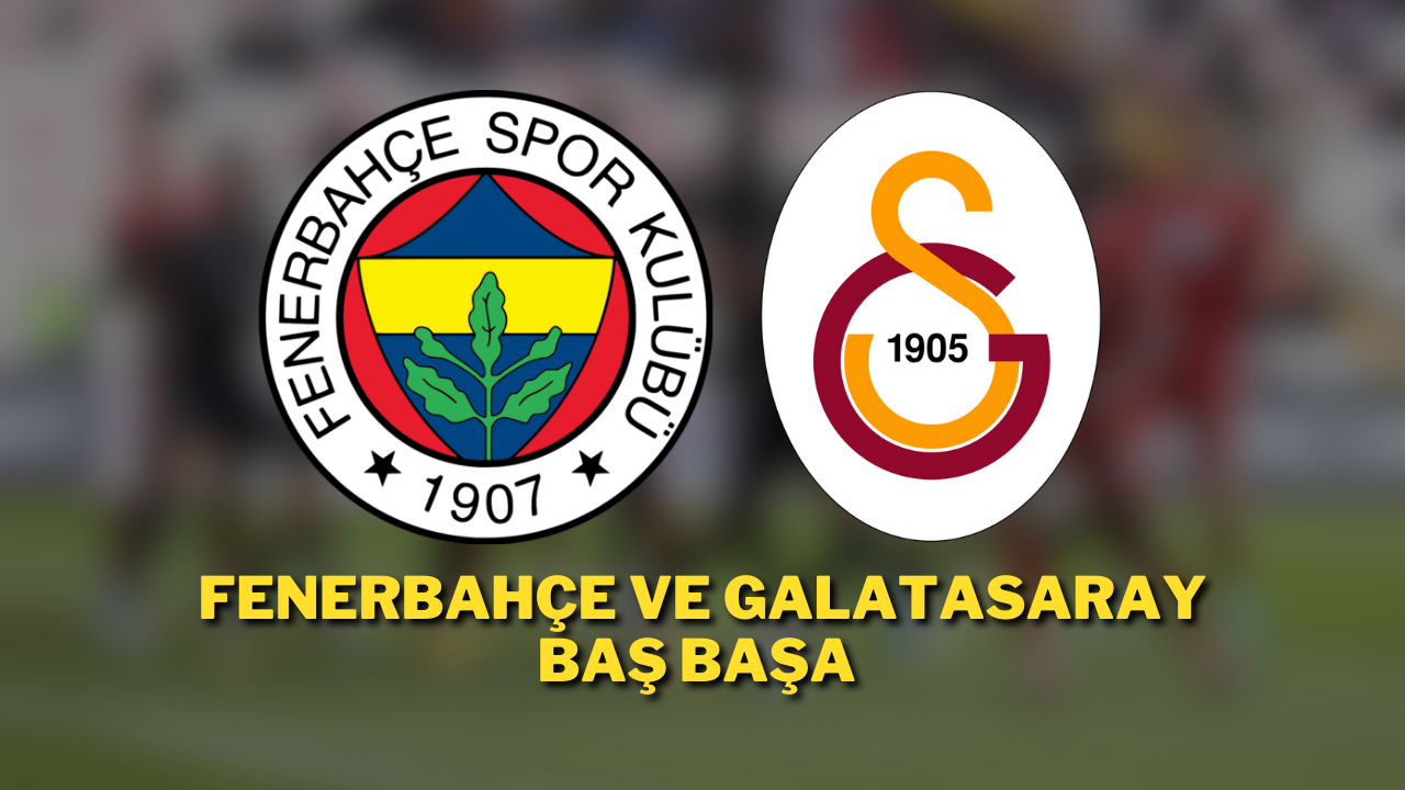 Fenerbahçe ve Galatasaray Baş Başa