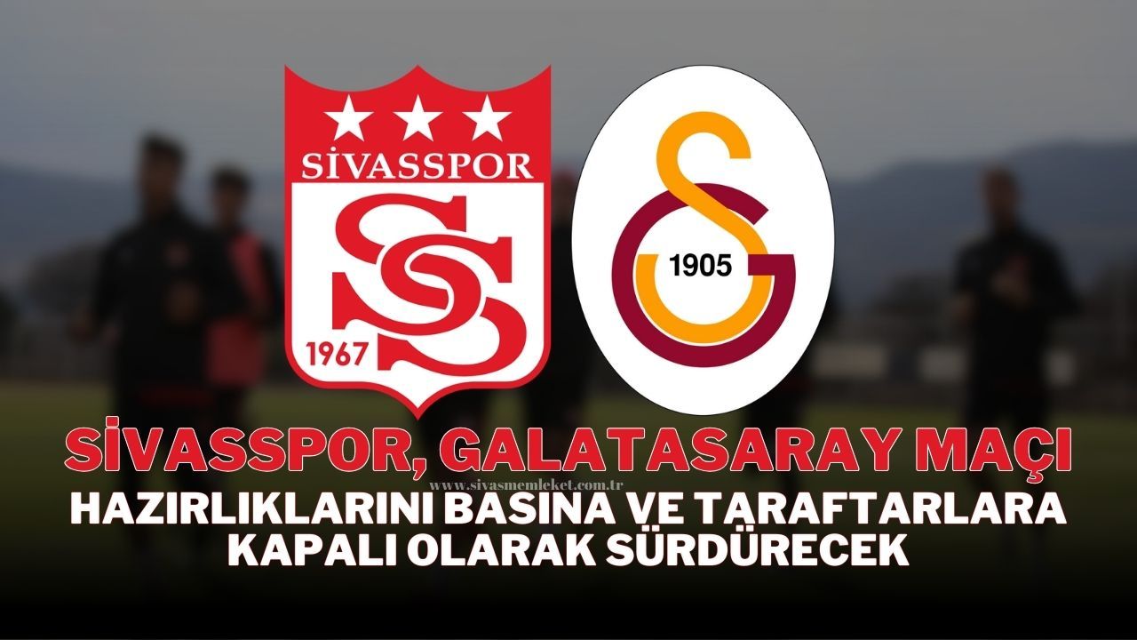 Sivasspor, Galatasaray Maçı Hazırlıklarını Basına ve Taraftarlara Kapalı Olarak Sürdürecek