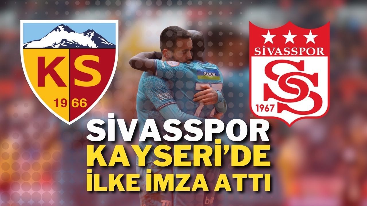 Sivasspor Kayseri’de İlke İmza Attı