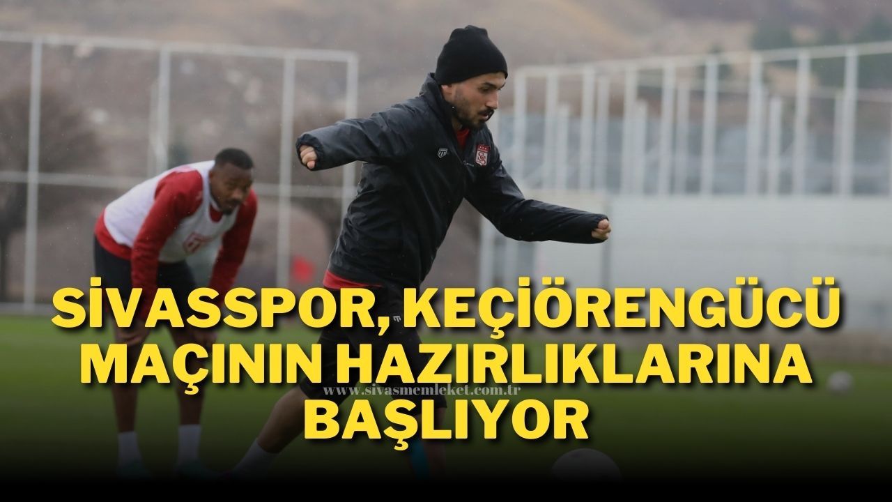 Sivasspor, Keçiörengücü Maçının Hazırlıklarına Başlıyor