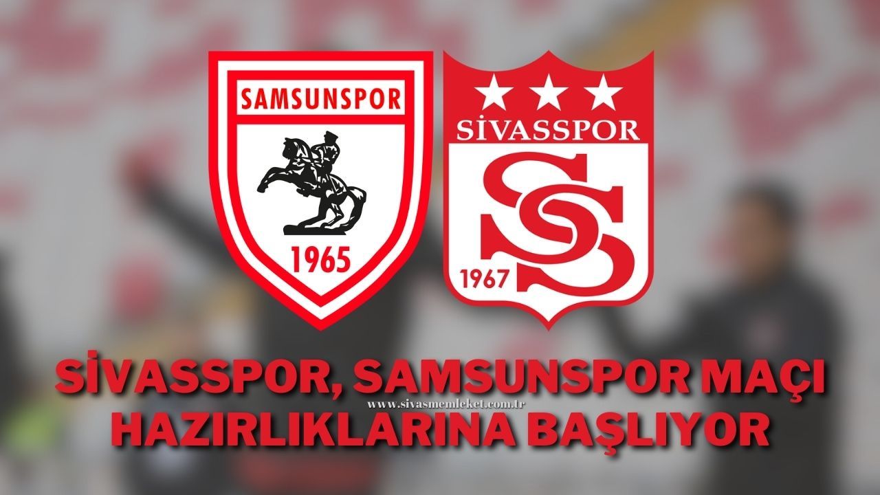 Sivasspor, Samsunspor Maçı hazırlıklarına Başlıyor