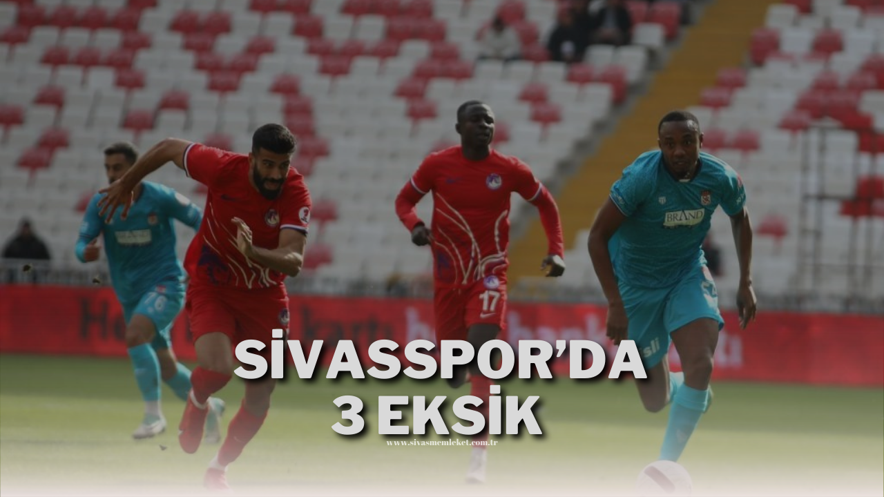 Sivasspor’da 3 Eksik