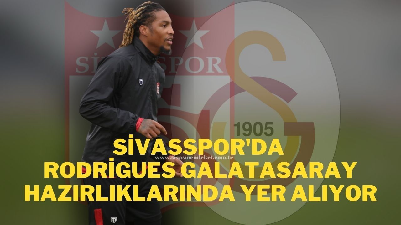 Sivasspor'da Rodrigues Galatasaray Hazırlıklarında Yer Alıyor