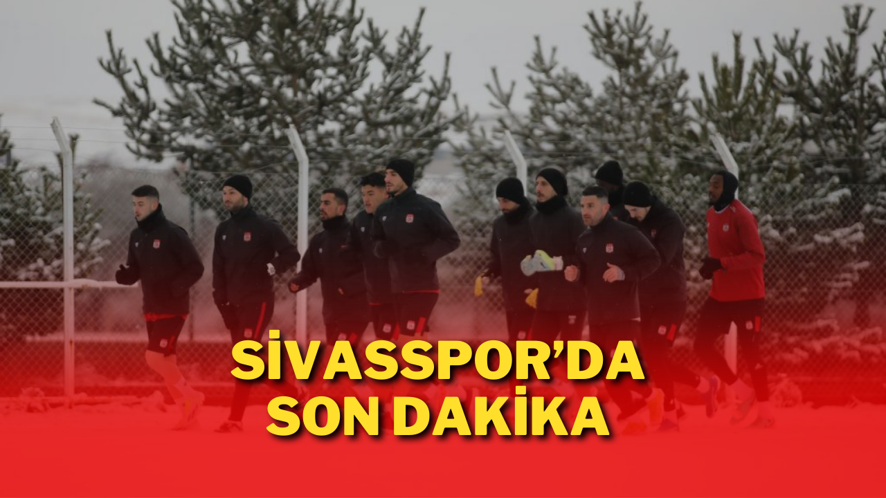 Sivasspor’da Son Dakika