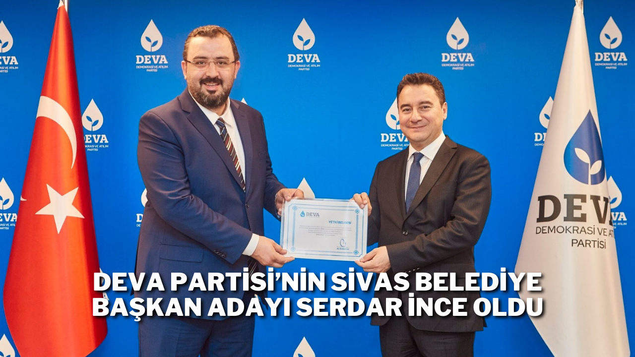 DEVA Partisi’nin Sivas Belediye Başkan Adayı Serdar İnce Oldu