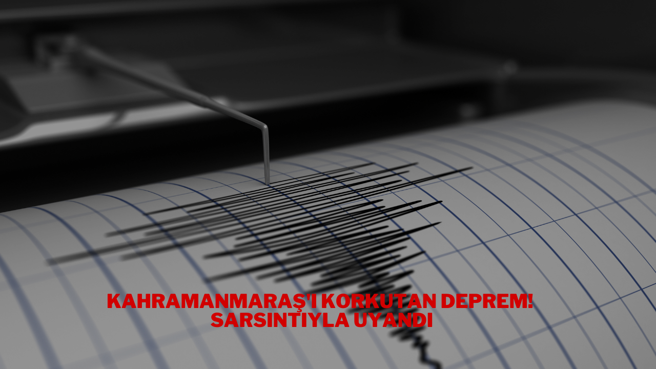 Kahramanmaraş'ı Korkutan Deprem!  Sarsıntıyla Uyandı