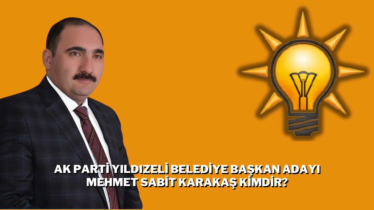 AK Parti Yıldızeli Belediye Başkan Adayı Mehmet Sabit Karakaş Kimdir?