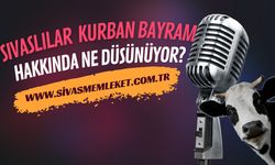 SİVASLILAR KURBAN BAYRAMI HAKKINDA NE DÜŞÜNÜYOR?