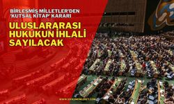 ULUSLARARASI HUKUKUN İHLALİ SAYILACAK