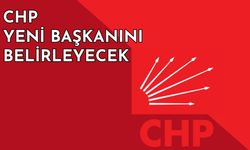 CHP Yeni Başkanını Belirleyecek