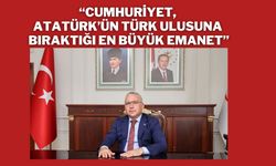 “Cumhuriyet, Atatürk’ün Türk Ulusuna Bıraktığı En Büyük Emanet”