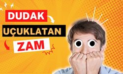 Dudak Uçuklatan Zam