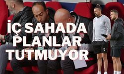 İç Sahada Planlar Tutmuyor