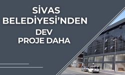 Sivas Belediyesi’nden Dev Bir Proje Daha