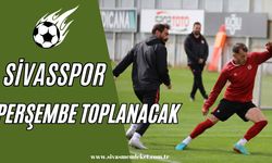 Sivasspor Perşembe Günü Toplanacak