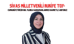 Sivas Milletvekili Rukiye Genç Toy: Cumhuriyetimizin 100. Yılında Kahramanlarımızı Rahmetle Anıyoruz