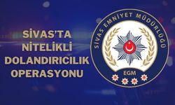 Sivas’ta Nitelikli Dolandırıcılık Operasyonu