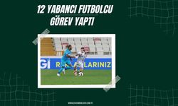 12 Yabancı Futbolcu Görev Yaptı