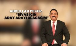 Abdullah Peker, “Sivas İçin Aday Adayı Olacağım”