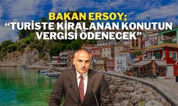 Bakan Ersoy; “Turiste Kiralanan Konutun Vergisi Ödenecek”