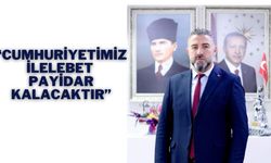 “Cumhuriyet’imiz İlelebet Payidar Kalacaktır”