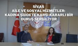 Sivas Aile ve Sosyal Hizmetler: Kadına Şiddete Karşı Kararlı Bir Duruş Sergiliyor