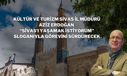 Kültür ve Turizm Sivas İl Müdürü Aziz Erdoğan “Sivas’ı Yaşamak İstiyorum” Sloganıyla Görevini Sürdürecek