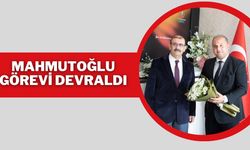 Mahmutoğlu Görevi Devraldı