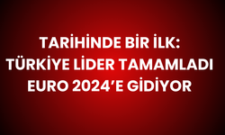 Tarihinde Bir İlk: Türkiye Lider Tamamladı Euro 2024’e Gidiyor