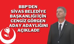 BBP'den Sivas Belediye Başkanlığı İçin Cengiz Görgen Aday Adaylığını Açıkladı!