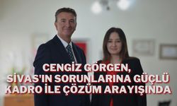 Cengiz Görgen, Sivas'ın Sorunlarına Güçlü Kadro ile Çözüm Arayışında