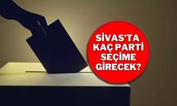 Sivas’ta Kaç Parti Seçime Girecek?