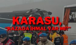 Karasu: “Kazada İhmal Var Mı?”