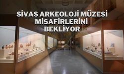 Sivas Arkeoloji Müzesi Misafirlerini Bekliyor