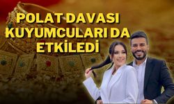 Polat Davası Kuyumcuları Da Etkiledi