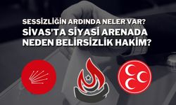 Sessizliğin Ardında Neler Var? Sivas'ta Siyasi Arenada Neden Belirsizlik Hakim?