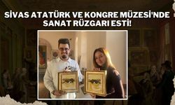 Sivas Atatürk ve Kongre Müzesi'nde Sanat Rüzgarı Esti!