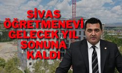 Sivas Öğretmenevi Gelecek Yıl Sonuna Kaldı