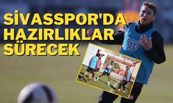 Sivasspor'da Hazırlıklar Sürecek