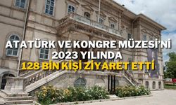 Atatürk ve Kongre Müzesi’ni 2023 Yılında 128 Bin Kişi Ziyaret Etti