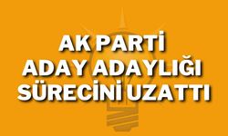 AK Parti Aday Adaylığı Sürecini Uzattı