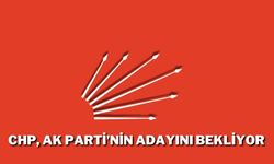 CHP AK Parti’nin Adayını Bekliyor